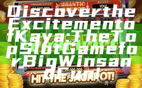 Discover the Excitement of Kaya: The Top Slot Game for Big Wins and Fun!